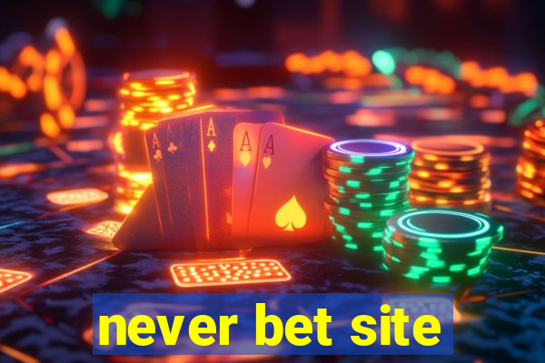 never bet site